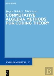 Commutative Algebra Methods For Coding Theory