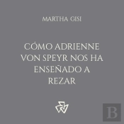 Cómo Adrienne Von Speyr Nos Ha Enseñado A Rezar