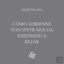 Bertrand.pt - Cómo Adrienne Von Speyr Nos Ha Enseñado A Rezar