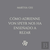 Cómo Adrienne Von Speyr Nos Ha Enseñado A Rezar