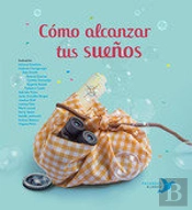 Cómo Alcanzar Tus Sueños
