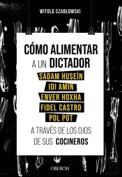 Como Alimentar A Un Dictador. Sadam Husein, Idi Amin, Enver Hoxha, Fidel Castro