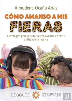 Bertrand.pt - Cómo Amanso A Mis Fieras. Estrategias Para Mejorar La Convivencia En Clase Utilizando La Música