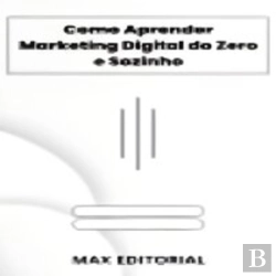 Bertrand.pt - Como Aprender Marketing Digital Do Zero E Sozinho