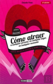 Cómo Atraer A Cualquier Persona, En Cualquier Lugar, En Cualquier Momento