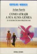 Como Atrair a Sua Alma Gémea - 21 Exercícios Práticos