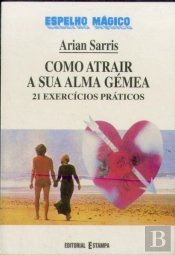 Como Atrair a Sua Alma Gémea - 21 Exercícios Práticos