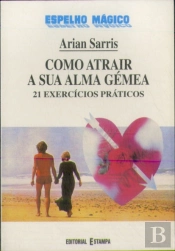 Como Atrair a Sua Alma Gémea - 21 Exercícios Práticos