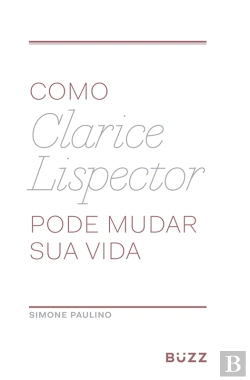 Bertrand.pt - Como Clarice Lispector Pode Mudar Sua Vida