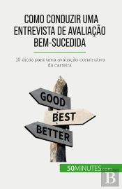 Como Conduzir Uma Entrevista De Avaliação Bem-Sucedida : 10 Dicas Para Uma Avaliação Construtiva Da Carreira