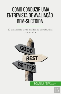Bertrand.pt - Como Conduzir Uma Entrevista De Avaliação Bem-Sucedida : 10 Dicas Para Uma Avaliação Construtiva Da Carreira