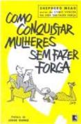 Como Conquistar Mulheres Sem Fazer Força