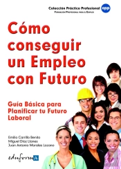 Cómo Conseguir Un Empleo Con Futuro. Guía Básica Para Planificar Tu Futuro Laboral.