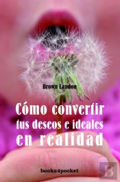 Cómo Convertir Sus Deseos E Ideales Y Realidad