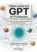 Como Crear Tus Gpt En 15 Minutos