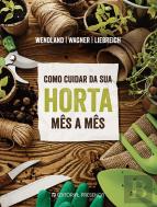 Como Cuidar da Sua Horta Mês a Mês