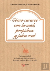 Cómo Curarse Con La Miel, Propóleos Y Jalea Real