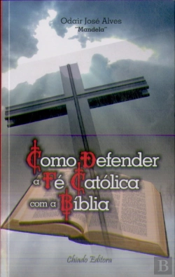 Bertrand.pt - Como Defender a Fé Católica com a Bíblia
