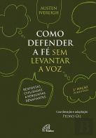 Como Defender a Fé sem Levantar a Voz