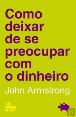 Bertrand.pt - Como Deixar de se Preocupar com o Dinheiro