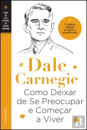 Como Deixar de Se Preocupar e Começar a Viver