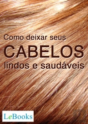Como Deixar Seus Cabelos Lindos E Saudáveis