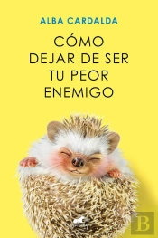Cómo Dejar De Ser Tu Peor Enemigo