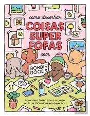 Como Desenhar Coisas Super Fofas com Bobbie Goods