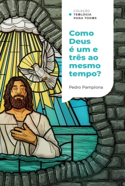 Bertrand.pt - Como Deus Pode Ser Um E Três Ao Mesmo Tempo? |Coleção Teologia Para Todos
