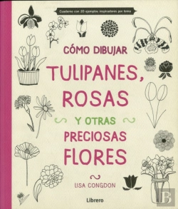Bertrand.pt - Cómo Dibujar Tulipanes, Rosas Y Otras Preciosas Flores