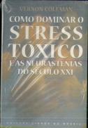 Como Dominar O Stress Tóxico e as Neurastenias do Século XXI