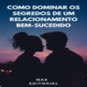 Como Dominar Os Segredos Dos Relacionamentos Bem-Sucedidos