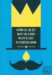 Cómo El Buen Don Nicanor No Fue Rey Ni Emperador