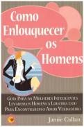 Como Enlouquecer os Homens