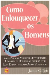 Como Enlouquecer os Homens