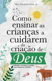 Como Ensinar as Crianças a Cuidarem da Criação de Deus