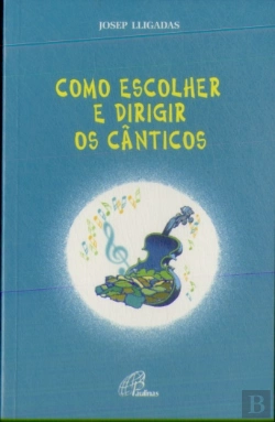 Bertrand.pt - Como Escolher e Dirigir os Cânticos