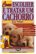 Como Escolher e Tratar um Cachorro