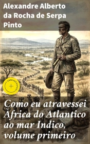 Como Eu Atravessei Àfrica Do Atlantico Ao Mar Indico, Volume Primeiro