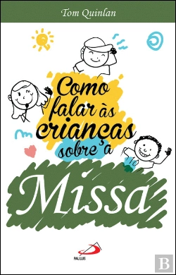 Bertrand.pt - Como Falar às Crianças sobre a Missa