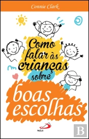 Como Falar às Crianças sobre Boas Escolhas