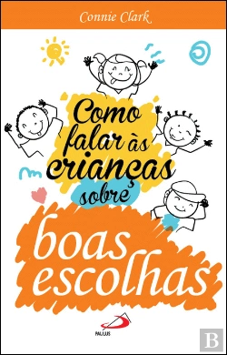 Bertrand.pt - Como Falar às Crianças sobre Boas Escolhas
