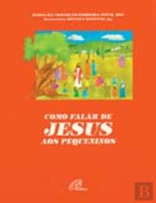 Como Falar de Jesus aos Pequeninos