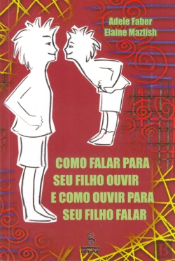 Bertrand.pt - Como Falar Para Seu Filho Ouvir E Como Ouvir Para Seu Filho Falar