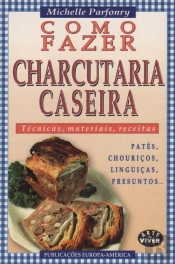 Como Fazer Charcutaria Caseira