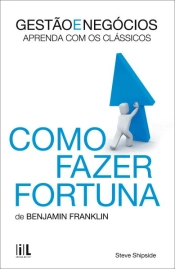 Como Fazer Fortuna de Benjamin Franklin