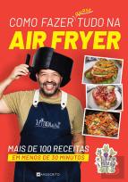 Como Fazer Quase Tudo na Air Fryer