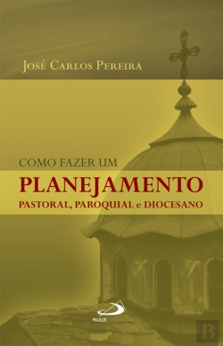 Bertrand.pt - Como Fazer Um Planejamento Pastoral, Paroquial E Diocesano