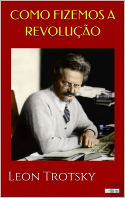 Bertrand.pt - Como Fizemos A Revolução - Trotsky