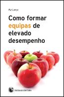 Como Formar Equipas de Elevado Desempenho